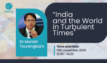 Guest Lecture: “India and the World in Turbulent Times” by Dr. Monish Tourangbam