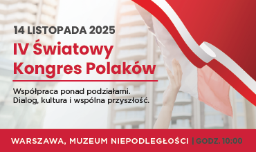 IV Światowy Kongres Polaków – współpraca, dialog i odpowiedzialność ponad podziałami