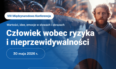 VIII Międzynarodowa Konferencja „Wartości, idee, emocje w słowach i obrazach” – „Człowiek wobec ryzyka i nieprzewidywalności”