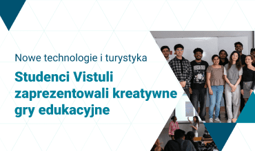 Studenci Vistula zaprezentowali innowacyjne gry edukacyjne o branży turystycznej